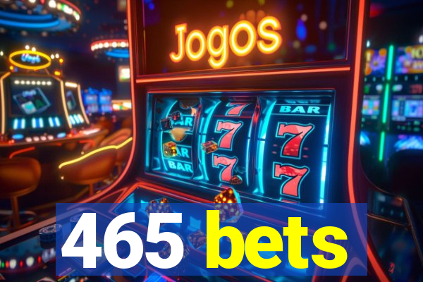 465 bets